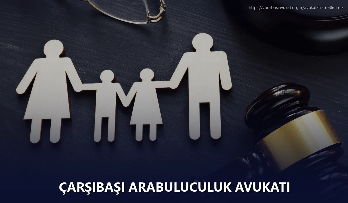 Çarşibaşi Arabuluculuk Avukatı