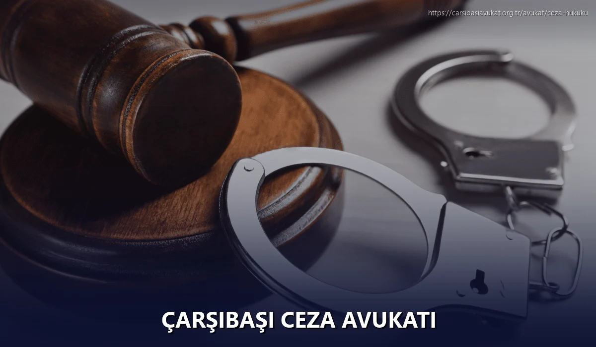 Çarşibaşi Ceza Avukatı