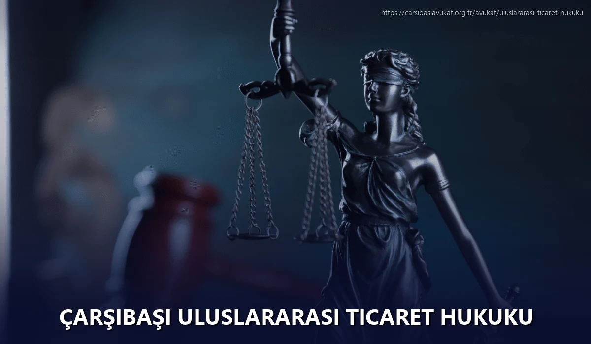 Çarşibaşi Uluslararası Ticaret Hukuku