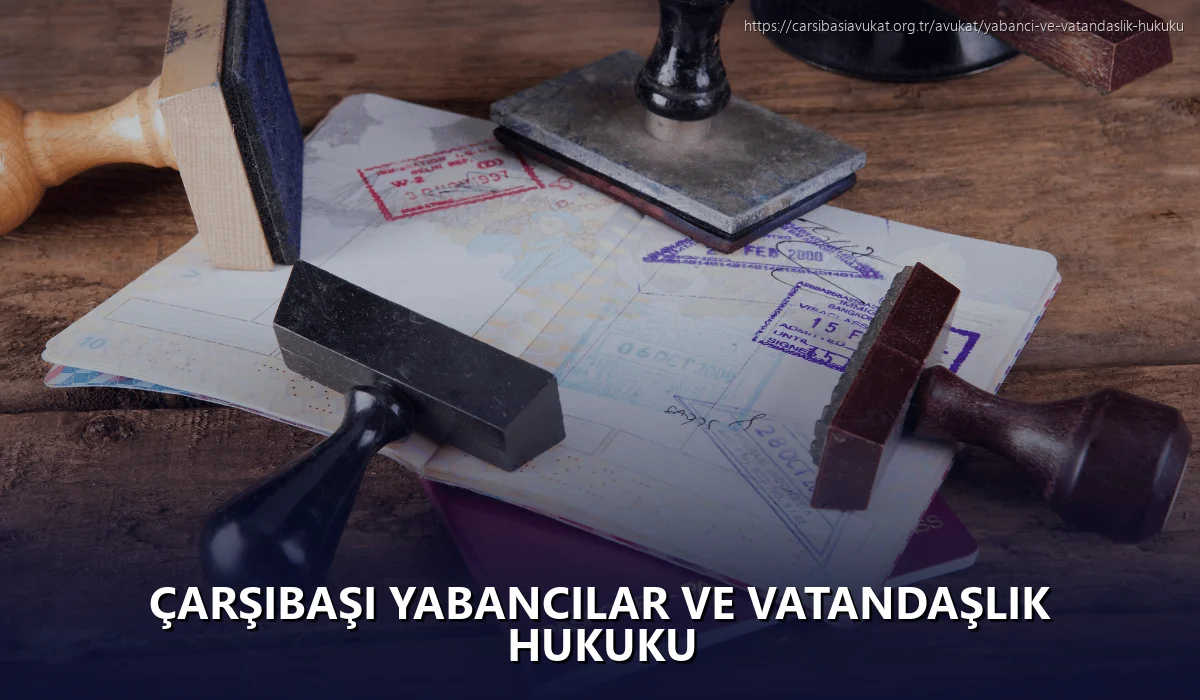 Çarşibaşi Yabancılar ve Vatandaşlık Hukuku